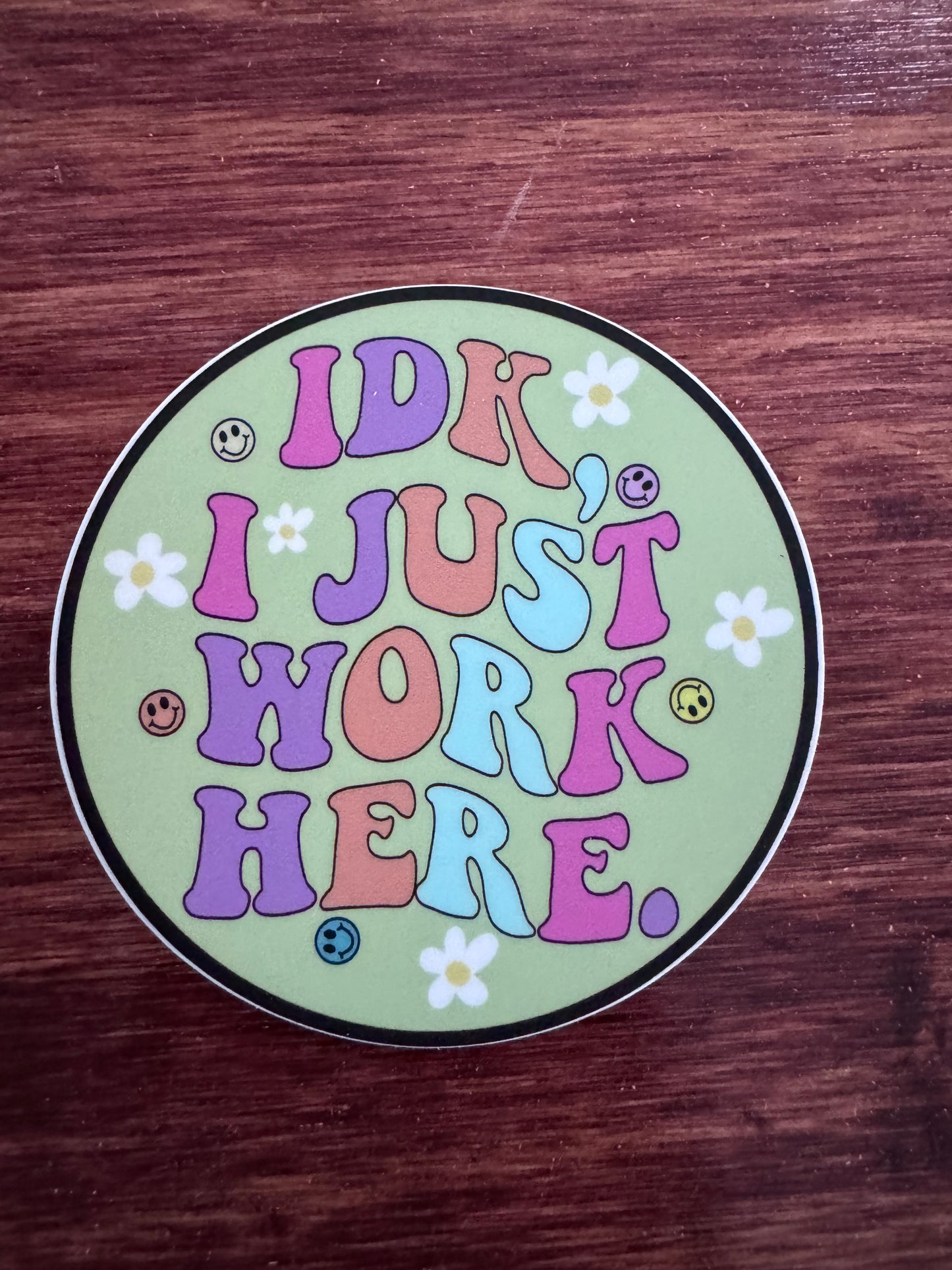 IDK, I Just Work Here Sticker