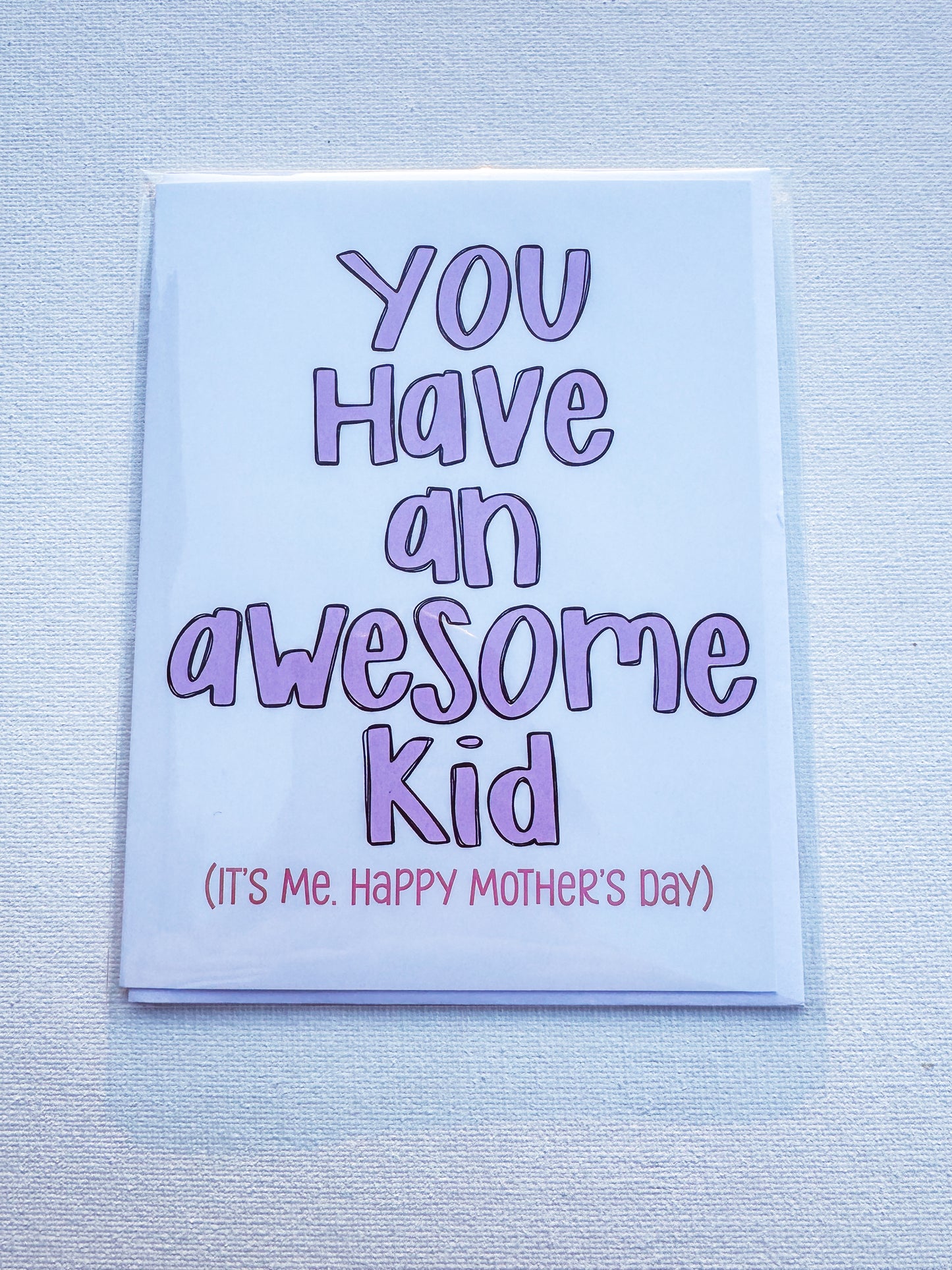 Mother's Day You Have An Awesome Kid Card