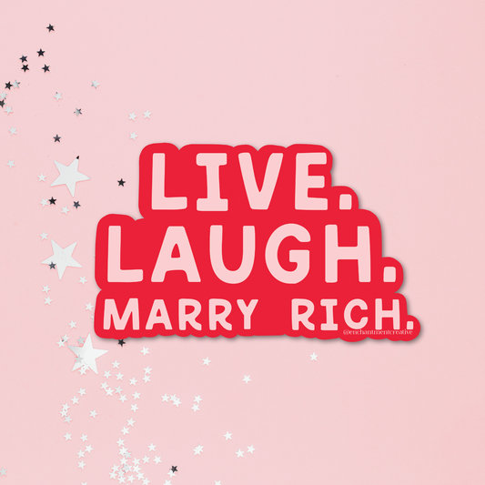 Live Laugh Marry Rich Sticker