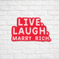 Live Laugh Marry Rich Sticker