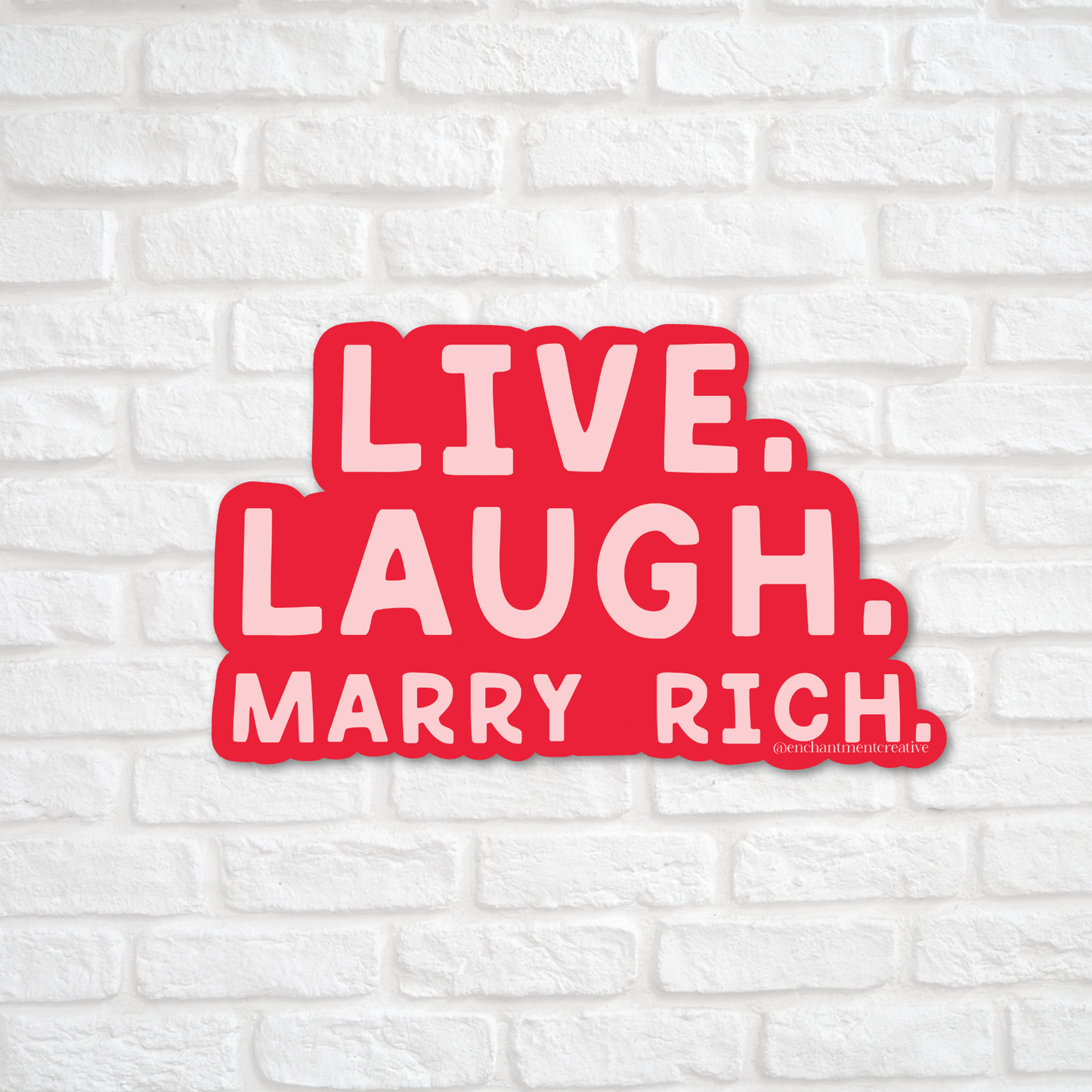 Live Laugh Marry Rich Sticker