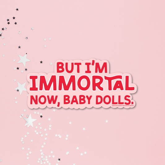 I’m Immortal Now Sticker