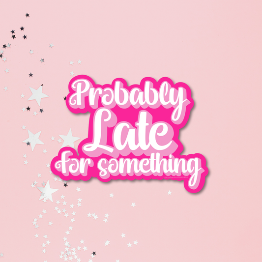 Probably Late for Something Sticker