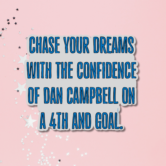 Chase Your Dreams Dan Campbell Sticker